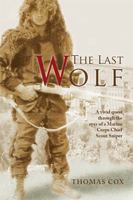 The Last Wolf: A vivid quest through the eyes of a Marine Corps Chief Scout Sniper 1450022839 Book Cover