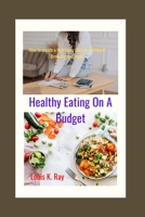 Healthy Eating on a Budget: How to Create a Nutritious Diet plan Without Breaking the Bank B0BT13XC9K Book Cover