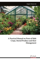A Practical Manual on Pests of Rabi Crops, Stored Produce and their Management 9999346723 Book Cover
