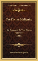 The Divine Malignity: As Opposed To The Divine Paternity 3337779808 Book Cover