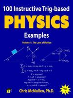 100 Instructive Trig-based Physics Examples: The Laws of Motion (Trig-based Physics Problems with Solutions Book 1) 1941691161 Book Cover