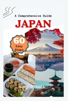 Navigating Japan: A Comprehensive Guide In 60 Easy Steps: Insider Tips And Cultural Insights For A Memorable Journey In The Land Of The B0CQ57WR2H Book Cover