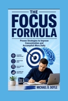 THE FOCUS FORMULA: Proven Strategies to Improve Concentration and Accomplish More Daily B0HH9L93C5 Book Cover