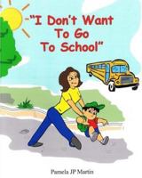 I Don't Want To Go To School 1449509495 Book Cover