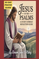 Jesus in the Psalms:: A 30-Day Catholic Reflection Guide (Deacon O'Maley's Catholic Books) B0FN8JG882 Book Cover
