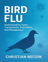 BIRD FLU: Understanding Types, Transmission, Prevention, And Management. B0FQC7XJJ9 Book Cover