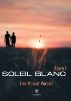 Soleil Blanc: Livre I B08XFJ55XD Book Cover