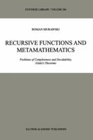 Recursive Functions and Metamathematics: Problems of Completeness and Decidability, Gödel's Theorems (Synthese Library) 0792359046 Book Cover