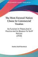 The Most-Favored-Nation Clause In Commercial Treaties: Its Function In Theory And In Practice And Its Relation To Tariff Policies 1165762919 Book Cover