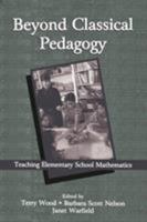 Beyond Classical Pedagogy: Teaching Elementary School Mathematics (Studies in Mathematical Thinking and Learning Series) 0805835717 Book Cover