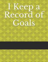 I Keep a Record of Goals 1730952461 Book Cover