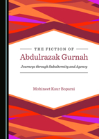 The Fiction of Abdulrazak Gurnah: Journeys Through Subalternity and Agency 1527569446 Book Cover