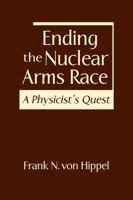 Ending the Nuclear Arms Race: A Physicist's Quest 196255158X Book Cover