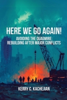 Here We Go Again!: Avoiding The Quagmire: Rebuilding After Major Conflicts 196272915X Book Cover