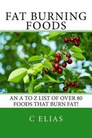 Fat Burning Foods: An A-Z list of Foods that Burn Fat to Start a Healthy Diet 1451592337 Book Cover