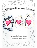 Who Will Fix My Heart?: A child's journey through grief and sadness 1777588707 Book Cover