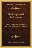 The Religion of Shakespeare Chiefly from the Writings of the Late Mr. Richard Simpson, M.A 1163118168 Book Cover