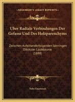 Uber Radiale Verbindungen Der Gefasse Und Des Holzparenchyms: Zwischen Aufeinanderfolgenden Jahrringen Dikotyler Laubbaume (1888) 1162428333 Book Cover
