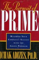 The Pursuit of Prime: Maximize Your Company's Success With the Adizes Program 0937120227 Book Cover