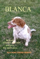 BLANCA: Mi raza Spaniel Bretón y esta es mi Historia... B09X55LL97 Book Cover