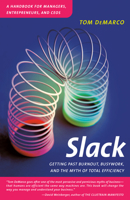 Slack: Getting Past Burnout, Busywork, and the Myth of Total Efficiency 0767907698 Book Cover