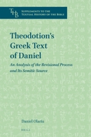 Theodotion's Greek Text of Daniel: An Analysis of the Revisional Process and Its Semitic Source 9004527052 Book Cover