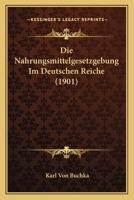 Die Nahrungsmittelgesetzgebung Im Deutschen Reiche (1901) 1168435226 Book Cover