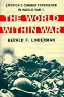 The World within War: America's Combat Experience in World War II 0674962028 Book Cover
