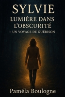 Sylvie : Lumière dans l'Obscurité - Un Voyage de Guérison. (French Edition) B0DFGDJJ3M Book Cover