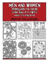Men & Women Permission to Color "Some Kind of Flowers": Adult Coloring Book 0692650040 Book Cover