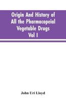 Origin and History of All the Pharmacopeial Vegetable Drugs, Chemicals and Preparations with Bibliography; Vol I 9353604362 Book Cover