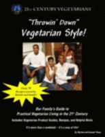 Throwin' Down Vegetarian Style! (Our Family's Guide to Practical Vegetarian Living in the 21st Century) 0979868807 Book Cover