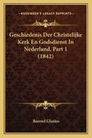 Geschiedenis Der Christelijke Kerk En Godsdienst In Nederland, Part 1 (1842) 1168440513 Book Cover
