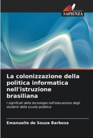 La colonizzazione della politica informatica nell'istruzione brasiliana (Italian Edition) 6203632244 Book Cover