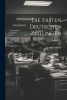 Die Ersten Deutschen Zeitungen; Volume 111 1022844717 Book Cover