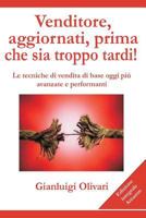 Venditore, aggiornati, prima che sia troppo tardi!: Le tecniche di vendita di base oggi piu' avanzate e performanti 1981961569 Book Cover