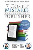 7 Costly Mistakes When Choosing a Publisher: Self Publishing Secrets That Will Save You Thousands 1986011593 Book Cover