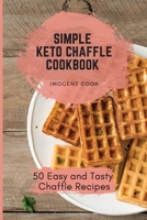 Simple Keto Chaffle Cookbook: 50 Easy and Tasty Chaffle Recipes 180277128X Book Cover