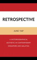 Retrospective: A Historiographical Aesthetic in Contemporary Singapore and Malaysia 1498555810 Book Cover