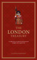 The London Treasury: A Collection of Cultural and Historical Insights into a Great City 0233004823 Book Cover