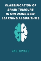 Classification of Brain Tumours in MRI Using Deep Learning Algorithms 4375573813 Book Cover