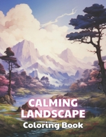 Calming Landscape Coloring Book: Stress Relief And Relaxation Coloring Pages B0CR8MTJX8 Book Cover