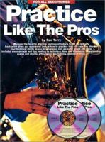 Practice Like The Pros (Saxophone) 0825619300 Book Cover