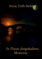 In Poesie festgehaltene Momente: Poesie über das Leben in zwei Welten (German Edition) 3819225935 Book Cover