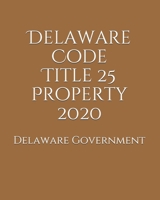 Delaware Code Title 25 Property 2020 B0851MHKFT Book Cover