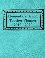 Elementary School Planner 2019-2020: Student List - Yearly Calendar - Another for Federal Holidays - Monthly - Weekly Goals - August through July - Teal 1692382837 Book Cover