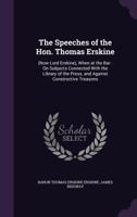 The Speeches of the Hon. T. Erskine (Now Lord Erskine): When at the Bar, on Subjects Connected With Liberty of the Press, and Against Constructive Treasons 1340763931 Book Cover