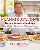 Frankie Avalon's Italian Family Cookbook: From Mom's Kitchen to Mine and Yours 1250059135 Book Cover