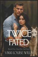 Twice Fated: Rejected Once, Chosen Twice, Fated Forever B0FKZJ6HBN Book Cover