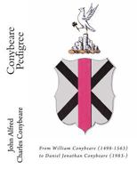 Conybeare Pedigree: From William Conybeare (1498-1563) to Daniel Jonathan Conybeare (1983-) 1532705689 Book Cover